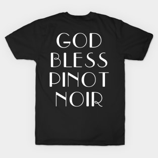 Pinot Noir Wine Lover GOD BLESS PINOT NOIR Meme Funny Red Wine Drinker T-Shirt